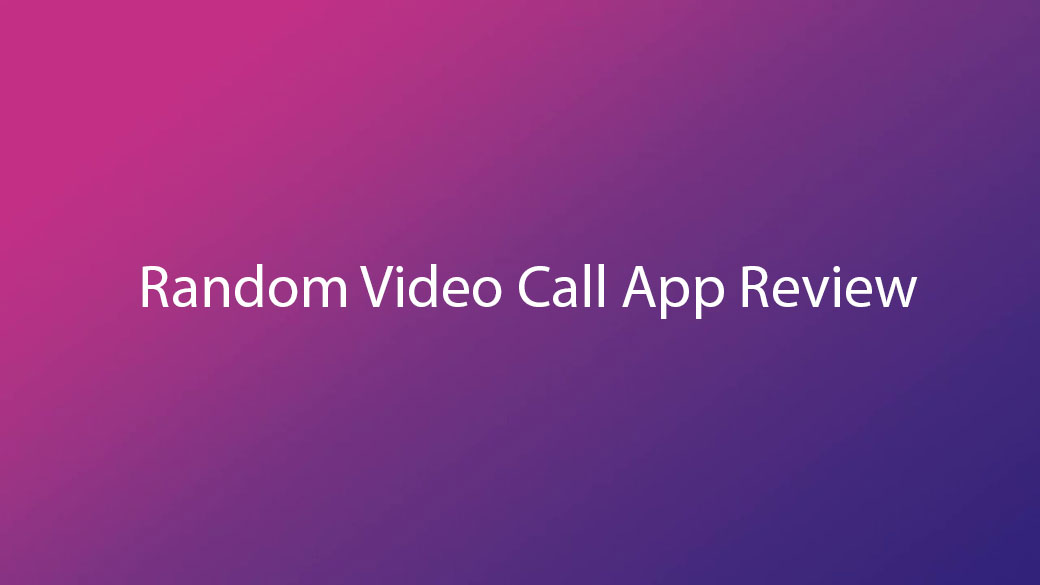 Random-Video-Call-App-Review