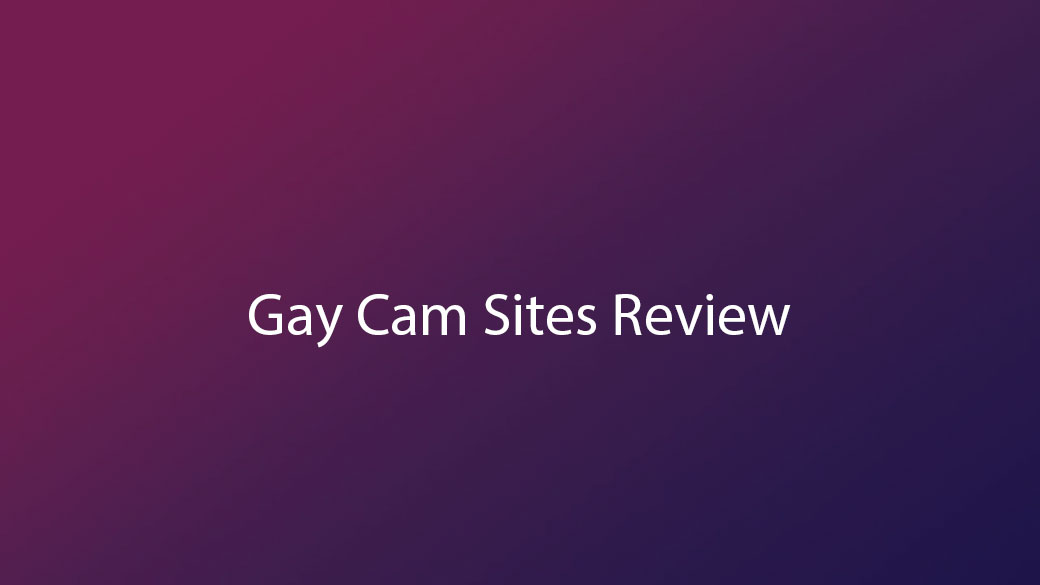 Gay Cam Sites Review
