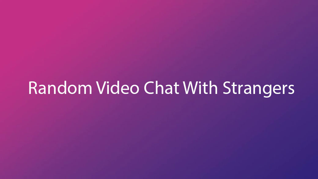 Random Video Chat With Strangers